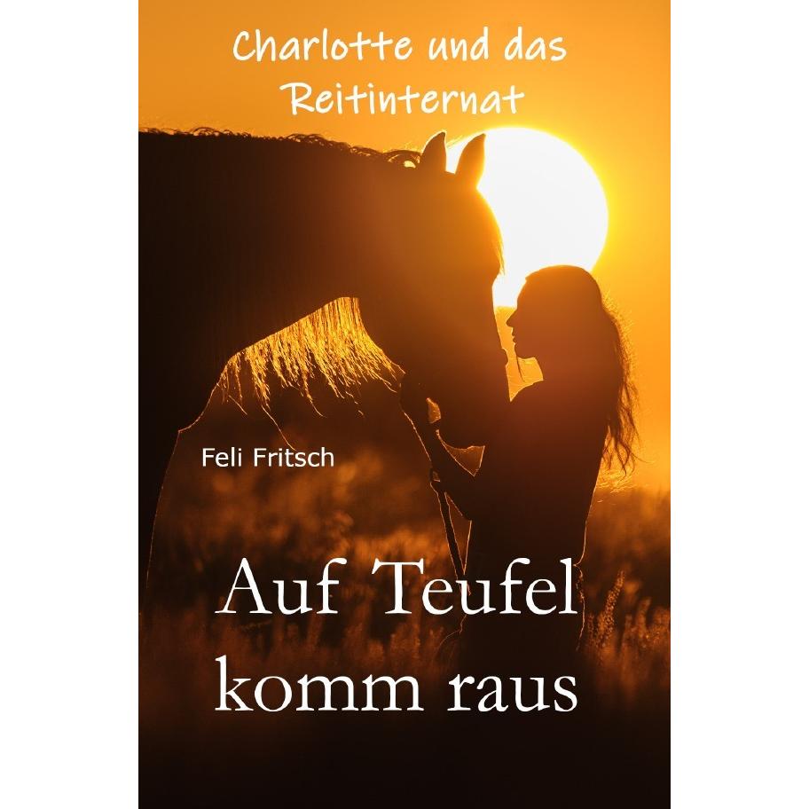 Charlotte und das Reitinternat / Charlotte und das Reitinternat - Auf Teufel komm raus, Kinderbücher von Feli Fritsch
