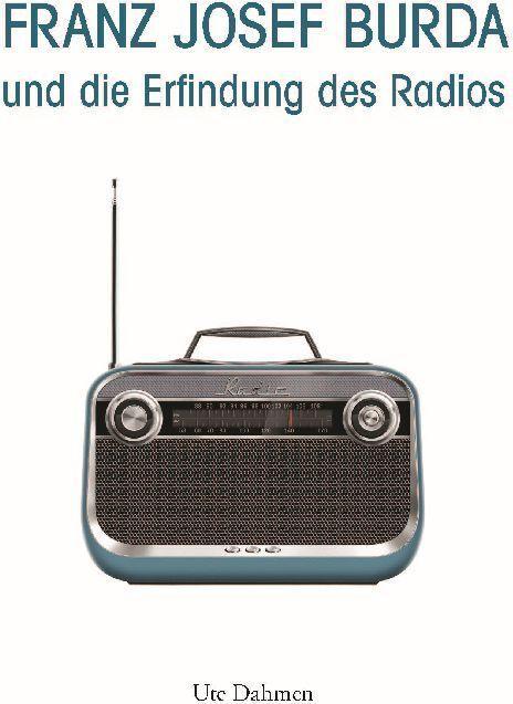 Image du produit Franz Josef Burda und die Erfindung des Radios (Allemand, Ute Dahmen, 2023)