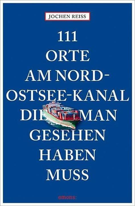 111 Orte am Nord-Ostsee-Kanal, die man gesehen haben muss (Deutsch, Jochen Reiss, 2018)
