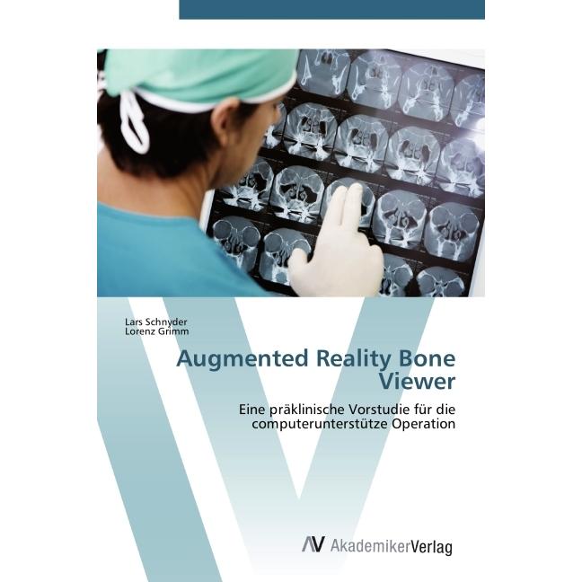Augmented Reality Bone Viewer, Fachbücher von Lorenz Grimm, Lars Schnyder