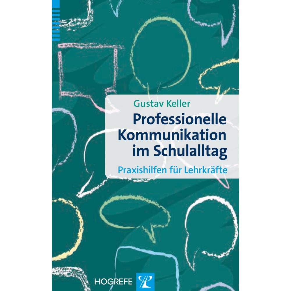Professionelle Kommunikation im Schulalltag, Ratgeber von Gustav Keller