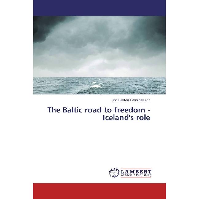 The Baltic road to freedom - Iceland's role, Fachbücher von Jón Baldvin Hannibalsson