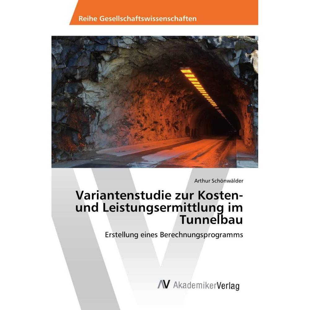 Variantenstudie zur Kosten- und Leistungsermittlung im Tunnelbau, Fachbücher von Arthur Schönwälder