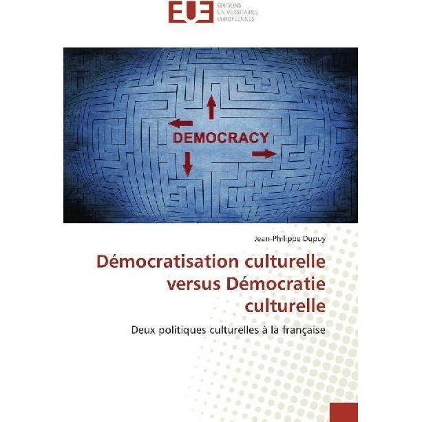 Démocratisation culturelle versus Démocratie culturelle, Fachbücher von Jean-Philippe Dupuy