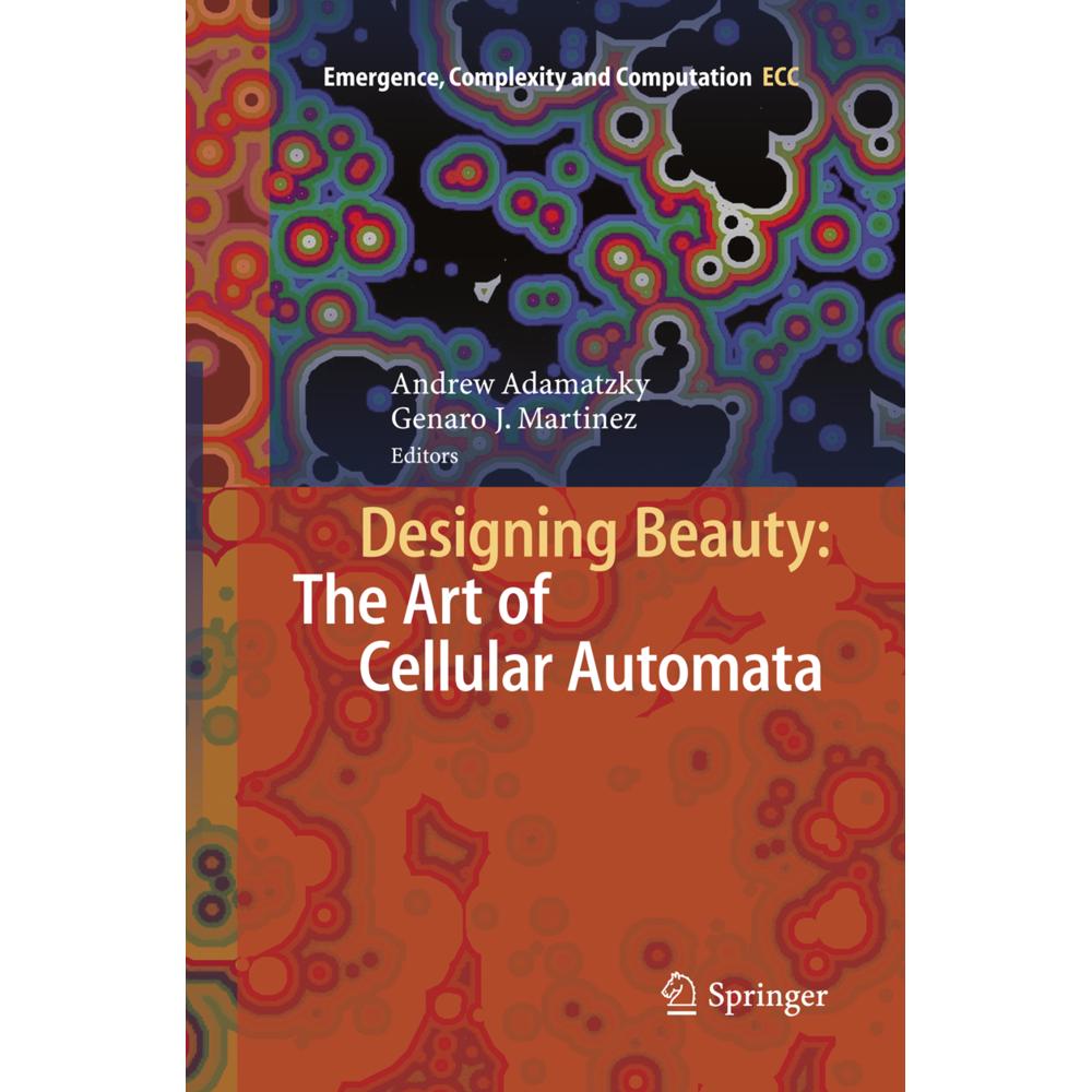 Designing Beauty: The Art of Cellular Automata, Fachbücher von Andrew Adamatzky, Genaro J. Martínez