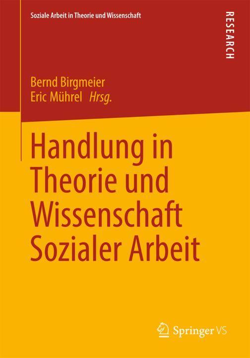 Produktbild Handlung in Theorie und Wissenschaft Sozialer Arbeit (Deutsch, Bernd Birgmeier, Eric Mührel, 2012)