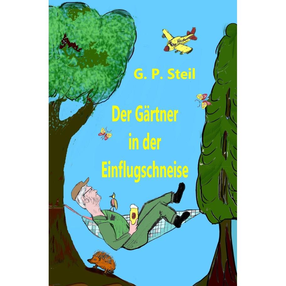 Der Gärtner in der Einflugschneise, Belletristik von Gerhard P. Steil