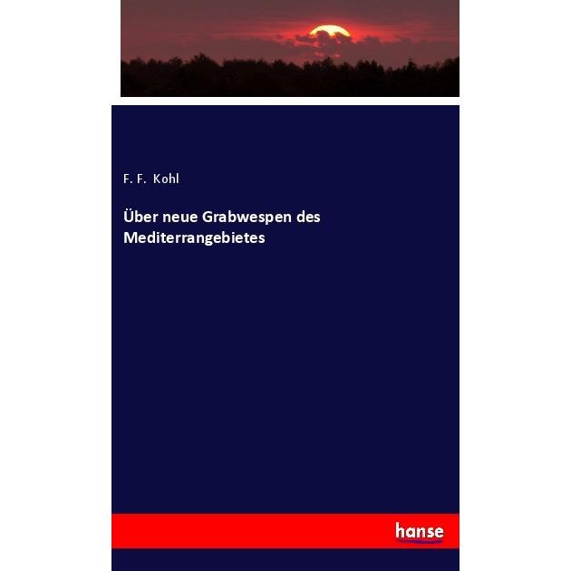 Über neue Grabwespen des Mediterrangebietes, Fachbücher von F. F. Kohl