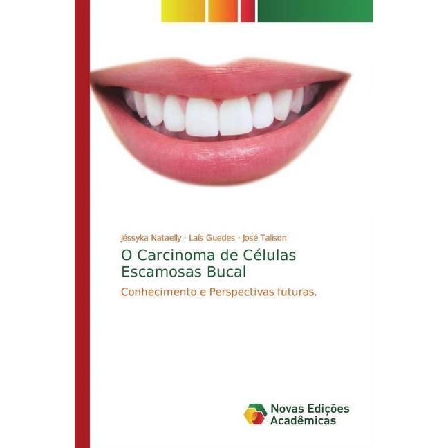 O Carcinoma de Células Escamosas Bucal, Fachbücher von Laís Guedes, Jéssyka Nataelly, José Talison