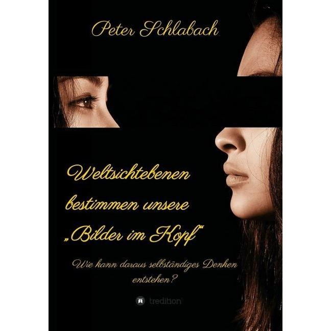 Weltsichtebenen bestimmen unsere 'Bilder im Kopf', Sachbücher von Peter Schlabach