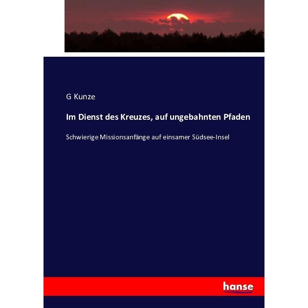 Im Dienst des Kreuzes, auf ungebahnten Pfaden, Fachbücher von G Kunze