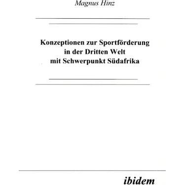 Konzeptionen zur Sportförderung in der Dritten Welt mit Schwerpunkt Südafrika, Fachbücher von Magnus Hinz