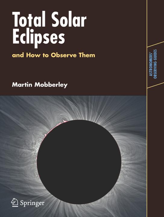 Total Solar Eclipses and How to Observe Them (Martin Mobberley, 2007)