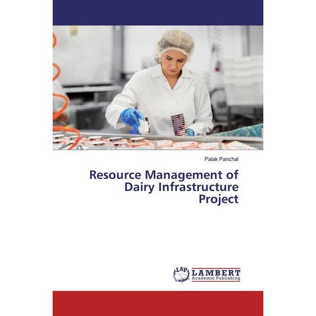 Resource Management of Dairy Infrastructure Project, Fachbücher von Palak Panchal