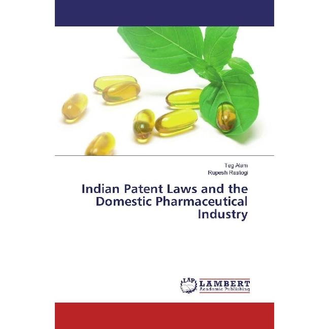 Indian Patent Laws and the Domestic Pharmaceutical Industry, Fachbücher von Rupesh Rastogi, Teg Alam