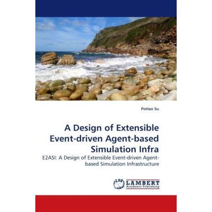 A Design of Extensible Event-driven Agent-based Simulation Infra, Fachbücher von Po Hao Su