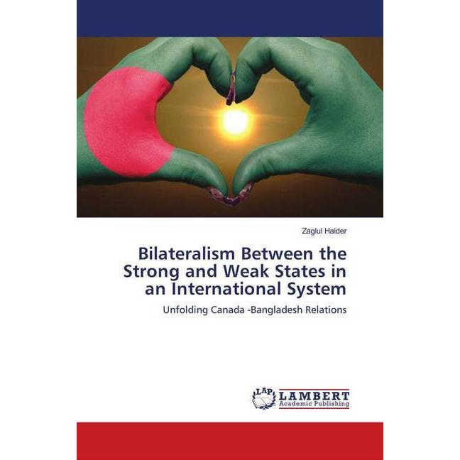 Bilateralism Between the Strong and Weak States in an International System, Fachbücher von Zaglul Haider