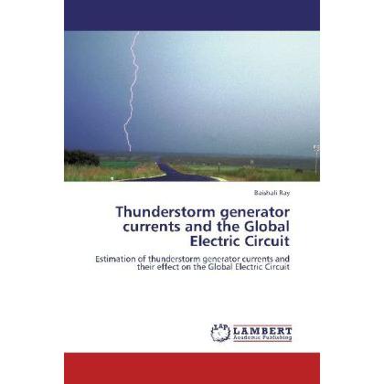 Thunderstorm generator currents and the Global Electric Circuit, Fachbücher von Baishali Ray
