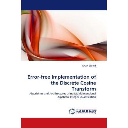 Error-free Implementation of the Discrete Cosine Transform, Fachbücher von Khan Wahid