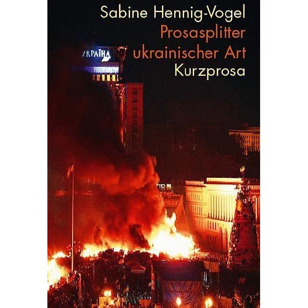 Thumbnail - Prosasplitter ukrainischer Art, Belletristik von Sabine Hennig-Vogel