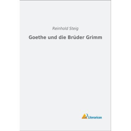 Goethe und die Brüder Grimm, Fachbücher von Reinhold Steig