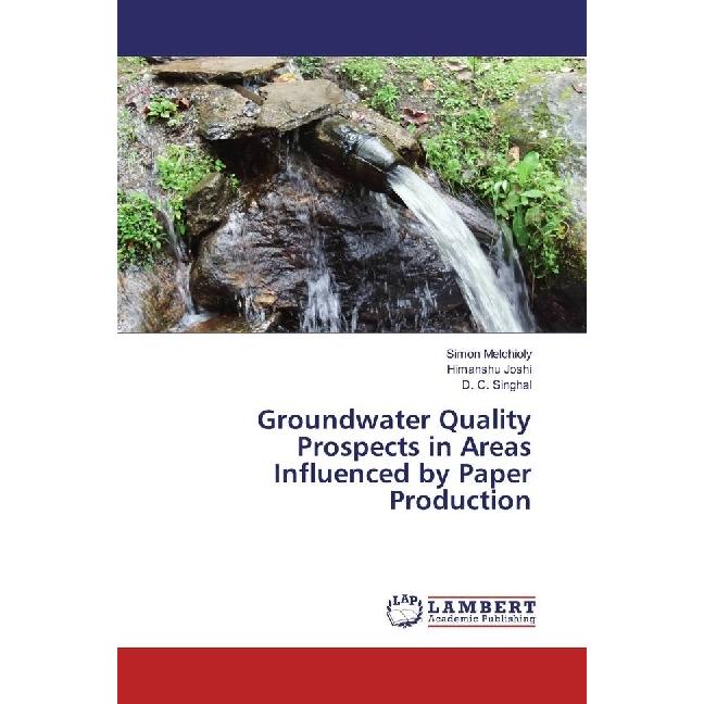 Groundwater Quality Prospects in Areas Influenced by Paper Production, Fachbücher von Simon Melchioly, D. C. Singhal, Hi...