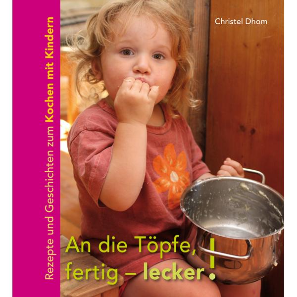 An die Töpfe, fertig - lecker!, Ratgeber von Christel Dhom, Ulrike Höfken, Klaus Helbig, Götz E. Rehn