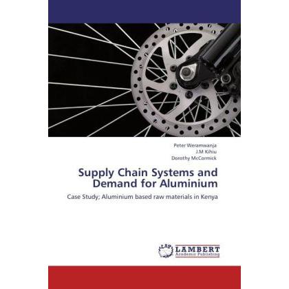 Supply Chain Systems and Demand for Aluminium, Fachbücher von J.M Kihiu, Peter Weramwanja, Dorothy McCormick