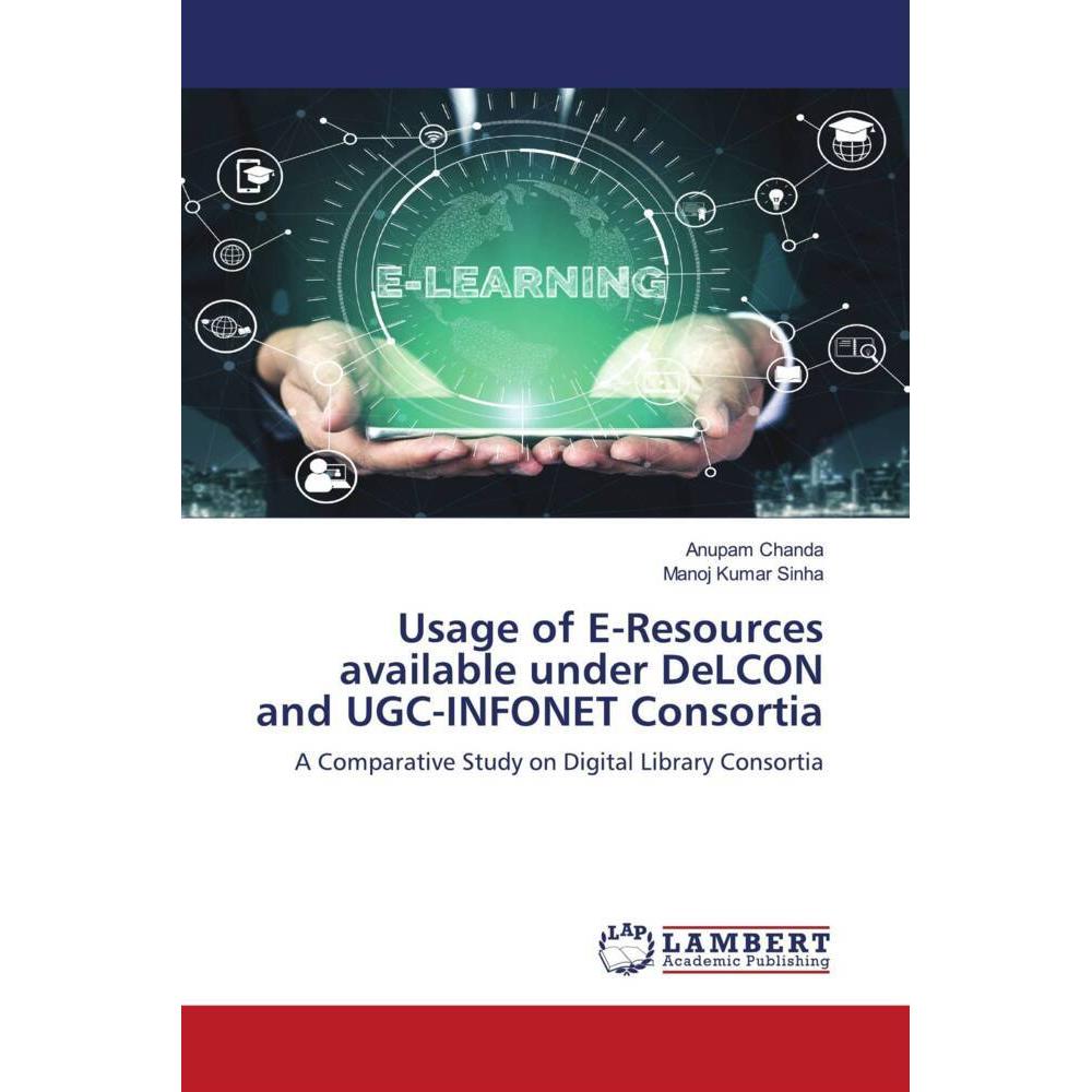 Usage of E-Resources available under DeLCON and UGC-INFONET Consortia, Fachbücher von Manoj Kumar Sinha, Anupam Chanda