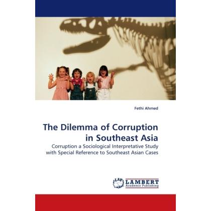 The Dilemma of Corruption in Southeast Asia, Fachbücher von Fethi Ahmed