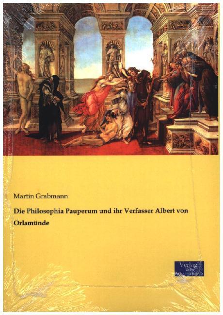Produktbild Die Philosophia Pauperum und ihr Verfasser Albert von Orlamünde (Deutsch, Martin Grabmann, 2016)