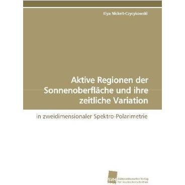 Aktive Regionen der Sonnenoberfläche und ihre zeitliche Variation, Fachbücher von Iliya Nickelt-Czycykowski