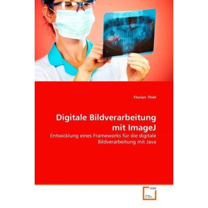 Digitale Bildverarbeitung mit ImageJ, Fachbücher von Florian Thiel