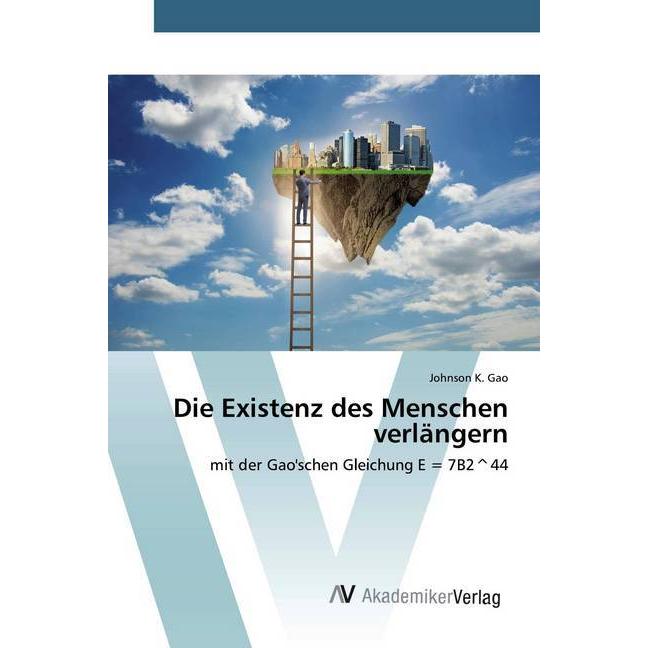 Die Existenz des Menschen verlängern, Fachbücher von Johnson K. Gao