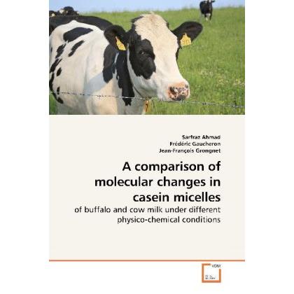 A comparison of molecular changes in casein micelles, Fachbücher von Sarfraz Ahmad, Jean-François Grongnet, Frédéric Gau...