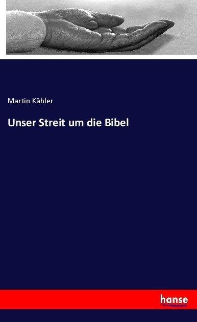 Produktbild Unser Streit um die Bibel (Deutsch, Martin Kähler, 2017)