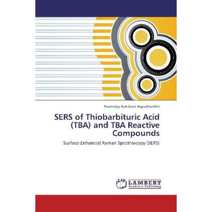 SERS of Thiobarbituric Acid (TBA) and TBA Reactive Compounds, Fachbücher von Pravindya Rukshani Haputhanthri