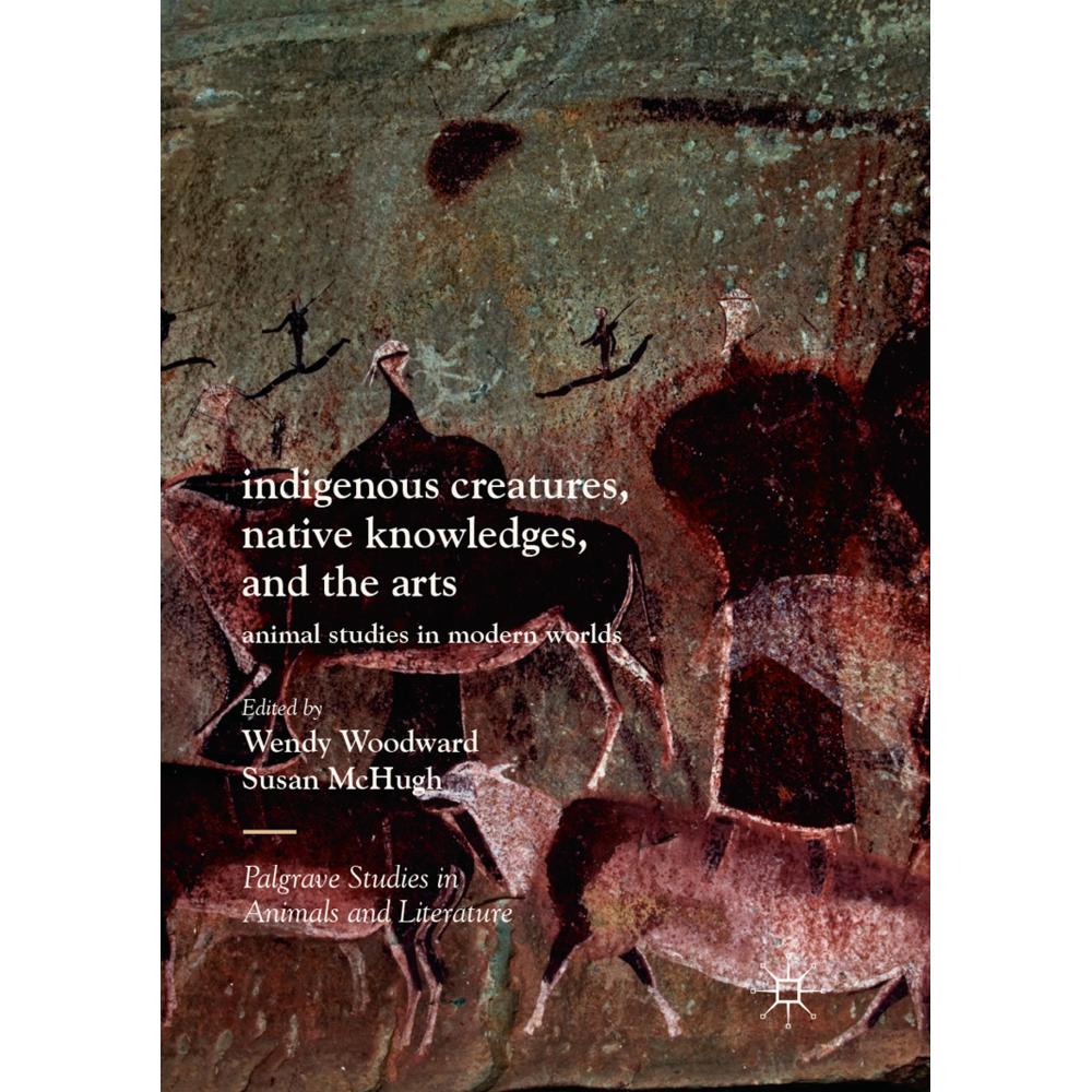 Indigenous Creatures, Native Knowledges, and the Arts, Fachbücher von Susan McHugh, Wendy Woodward