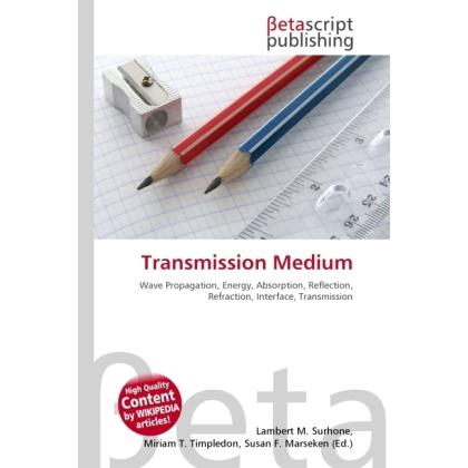 Transmission Medium, Fachbücher von Lambert M. Surhone, Miriam T. Timpledon, Susan F. Marseken