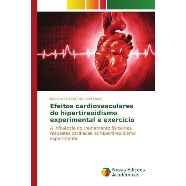 Efeitos cardiovasculares do hipertireoidismo experimental e exercício, Fachbücher von Leandro Teixeira Paranhos Lopes