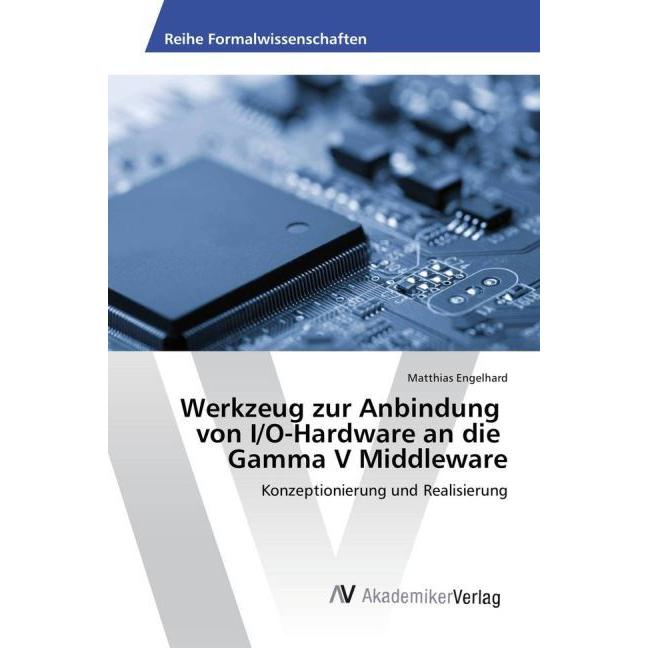 Werkzeug zur Anbindung von I/O-Hardware an die Gamma V Middleware, Fachbücher von Matthias Engelhard