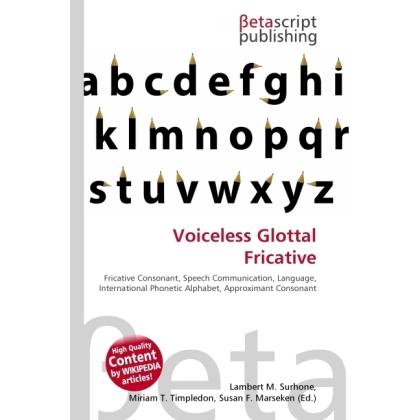 Voiceless Glottal Fricative, Fachbücher von Lambert M. Surhone, Miriam T. Timpledon, Susan F. Marseken