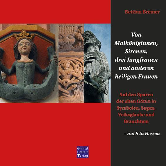 Von Maiköniginnen, Sirenen, drei Jungfrauen und anderen heiligen Frauen, Sachbücher von Bettina Bremer