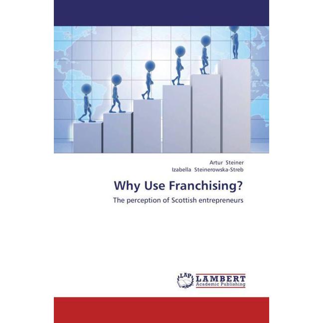 Why Use Franchising?, Fachbücher von Artur Steiner, Izabella Steinerowska-Streb