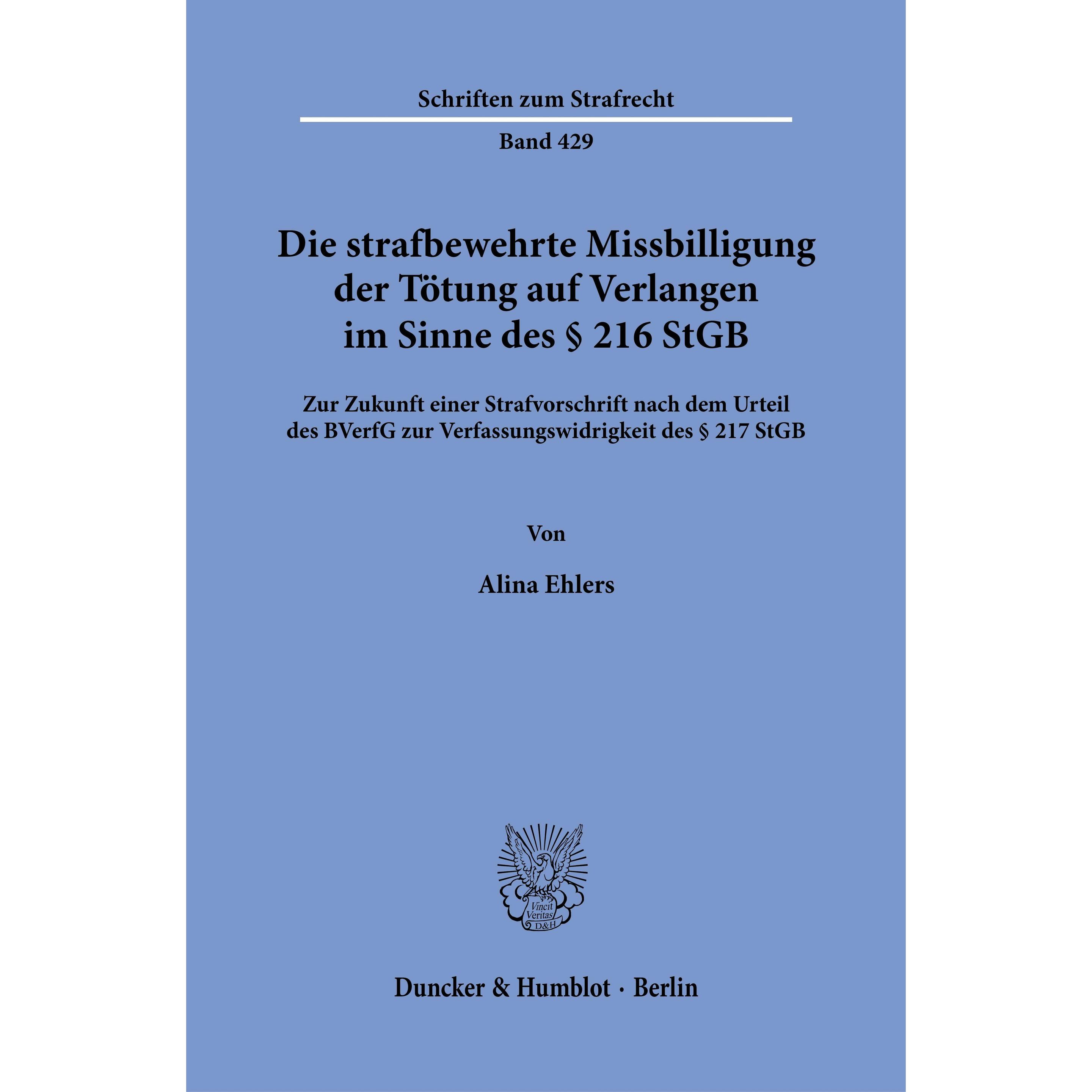 Die strafbewehrte Missbilligung der Tötung auf Verlangen im Sinne des § 216 StGB, Fachbücher von Alina Ehlers