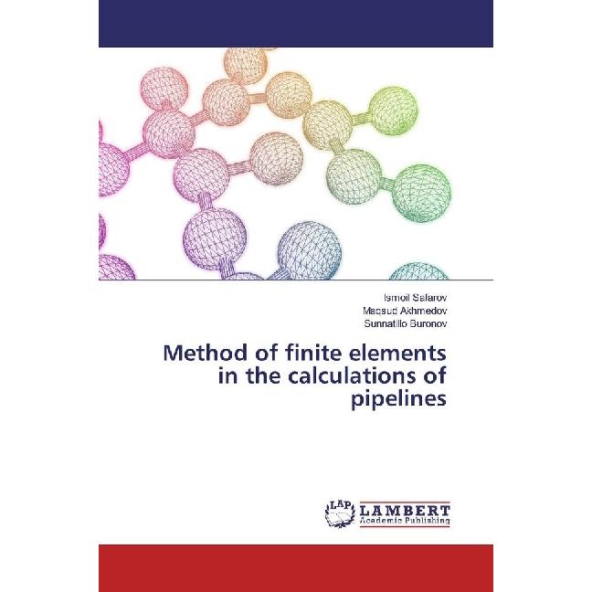 Method of finite elements in the calculations of pipelines, Fachbücher von Ismoil Safarov, Maqsud Akhmedov, Sunnatillo B...