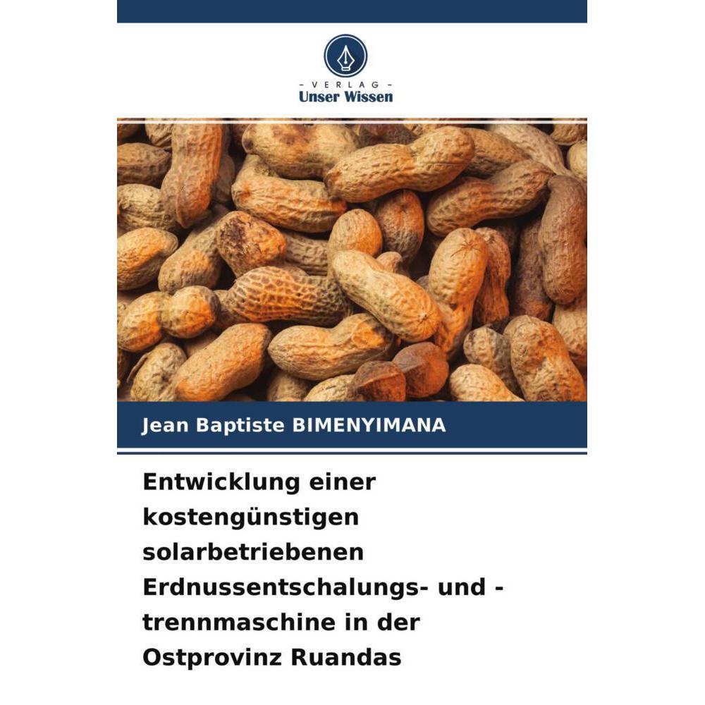Entwicklung einer kostengünstigen solarbetriebenen Erdnussentschalungs- und -trennmaschine in der Os, Fachbücher von Jea...