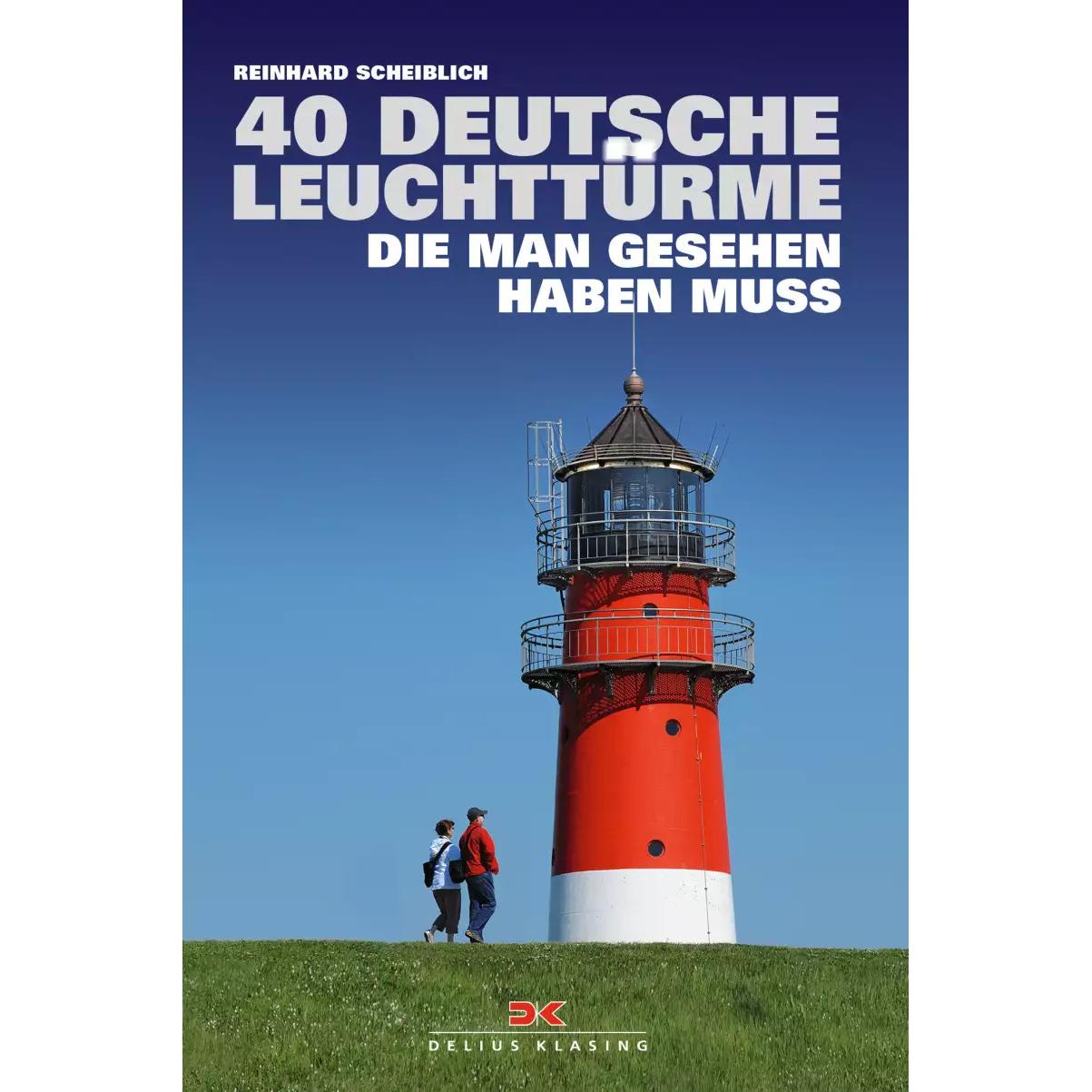 40 deutsche Leuchttürme, die man gesehen haben muss, Ratgeber von Reinhard Scheiblich