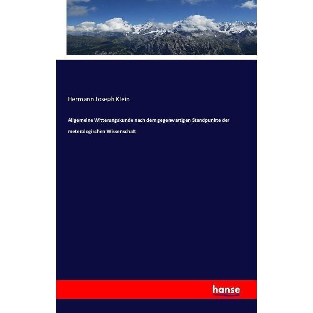 Allgemeine Witterungskunde nach dem gegenwartigen Standpunkte der meterologischen Wissenschaft, Fachbücher von Hermann J...