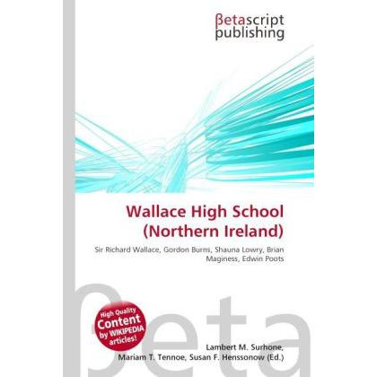 Wallace High School (Northern Ireland), Schulbücher von Lambert M. Surhone, Mariam T. Tennoe, Susan F. Henssonow